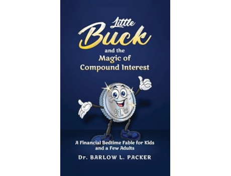 Livro Little Buck and the Magic of Compound Interest A Bedtime Fable for Kids and a Few Parents Too de Dr Barlow L Packer (Inglês)