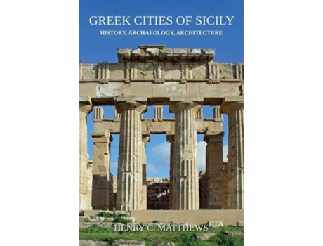 Livro Greek Cities of Sicily History Archaeology Architecture de Henry C Matthews (Inglês)