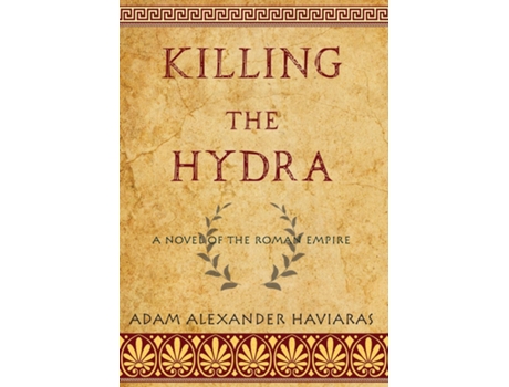 Livro Killing The Hydra A Novel Of The Roman Empire De Haviaras, Adam Et Al. (inglês)