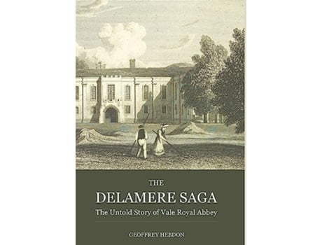 Livro The Delamere Saga The Untold Story Of Royal Vale Abbey De Geoffrey Hebdon (inglês - Capa Dura)