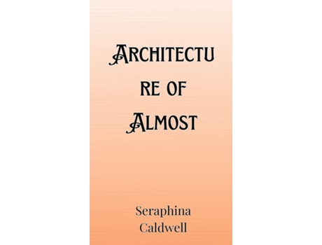 Livro Architecture of Almost de Seraphina Caldwell (Inglês)