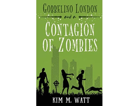 Livro Gobbelino London a Contagion of Zombies 2 Gobbelino London Pi de Kim M Watt (Inglês)
