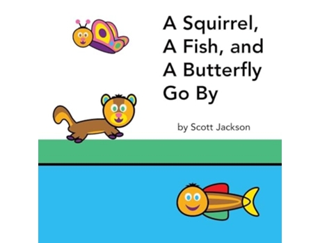 Livro A Squirrel, A Fish, and A Butterfly Go By de Scott Jackson (Inglês)