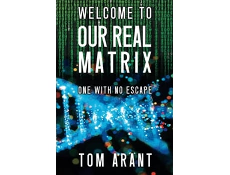 Livro Welcome to Our Real Matrix One with No Escape de Tom Arant (Inglês)