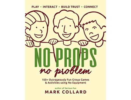 Livro No Props No Problem 150 Outrageously Fun Group Games Activities using No Equipment de Mark Collard (Inglês)