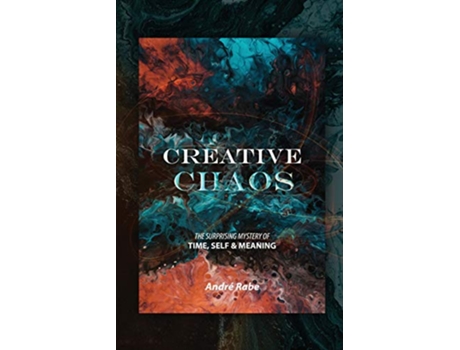 Livro Creative Chaos The Surprising Mystery of Time Self and Meaning de Andre Rabe (Inglês)