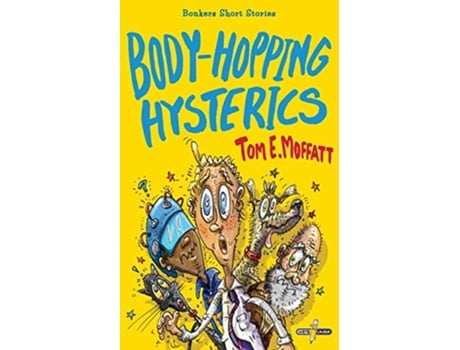 Livro BodyHopping Hysterics Hilarious ActionPacked Short Stories for 8 to 12yearolds Bonkers Short Stories de Tom E Moffatt (Inglês)