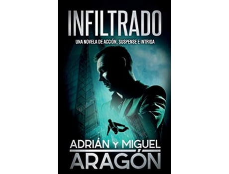 Livro Infiltrado Una novela de acción suspense e intriga Spanish Edition de Adrián Aragón Miguel Aragón (Espanhol)