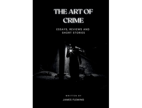Livro The Art of Crime Essays, Reviews and Short Stories de James Fleming (Inglês)
