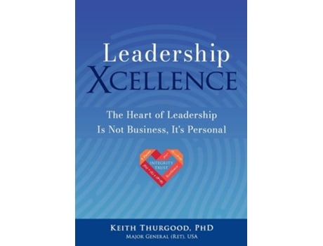 Livro Leadership Xcellence The Heart Of Leadership Is Not Business, Its Personal De Keith Thurgood (inglês)