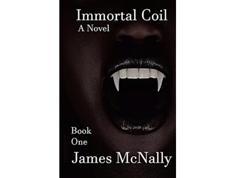 Livro Immortal Coil A Novel Immortal Trilogy de James McNally (Inglês)