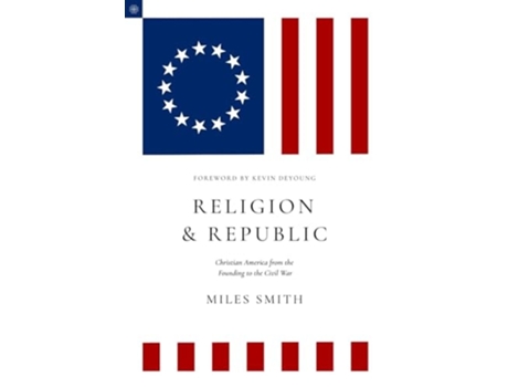 Livro Religion and Republic Christian American from the Founding to the Civil War de Miles Smith (Inglês)