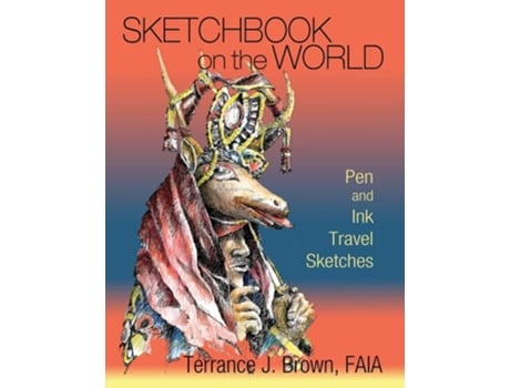 Livro Sketchbook On The World Pen And Ink Travel Sketches De Terrance J Brown (inglês)