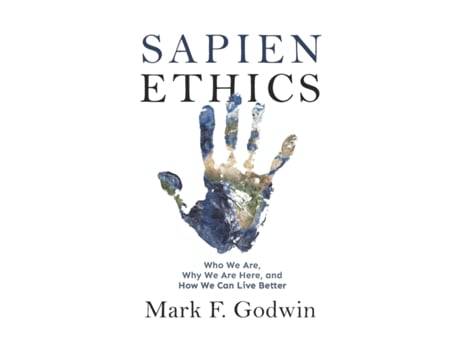 Livro Sapien Ethics: Who We Are, Why We Are Here, and How We Can Live Better Mark F. Godwin (Inglês)