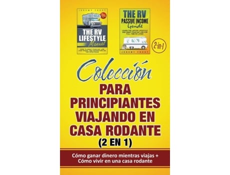 Livro Colección Para Principiantes Viajando En Casa Rodante Cómo Ganar Dinero Mientras Viajas Cómo Vivir En Una Casa Rodante De Jeremy Frost (inglês)