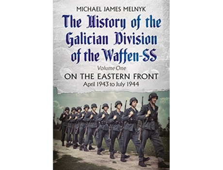 Livro History of the Galician Division of the Waffen SS Vol 1 de Michael Melnyk (Inglês - Capa Dura)