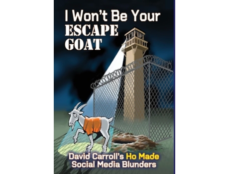 Livro I Wont Be Your ESCAPE GOAT David Carrolls HO MADE Social Media Blunders de David Carroll (Inglês - Capa Dura)