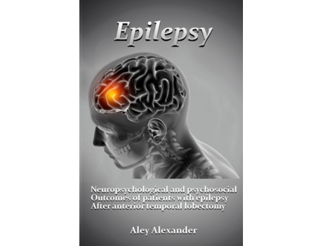 Livro Neuropsychological And Psychosocial Outcomes Of Patients With Epilepsy After Anterior Temporal Lobectomy. De Aley Alexander (inglês)