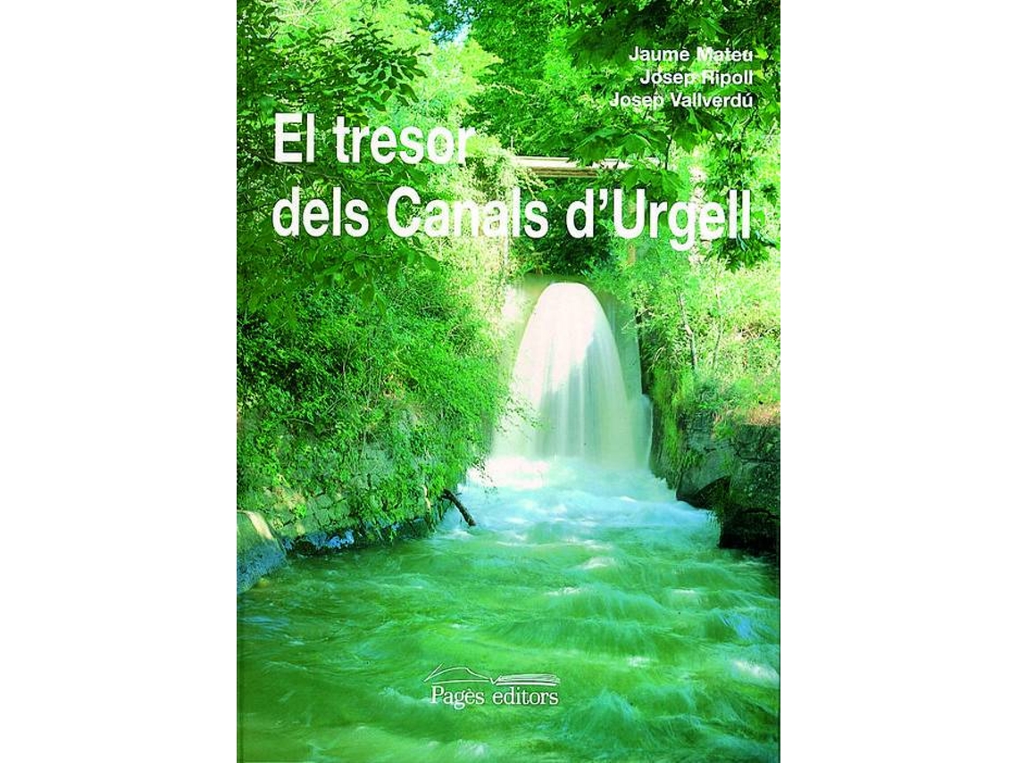 Livro El tresor dels Canals dUrgell Laigua com a factor transformador dun territori de Jaume Mateu, Josep Ripoll et al.