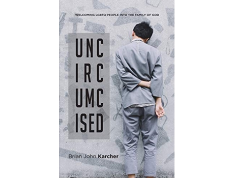 Livro Uncircumcised Welcoming LGBTQ people into the Family of God de Brian John Karcher (Inglês)