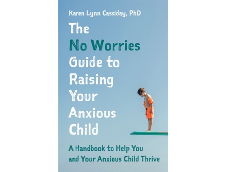 Livro the no worries guide to raising your anxious child de karen lynn cassiday (inglês)