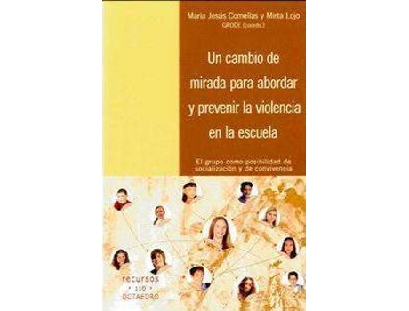 Livro Un Cambio De Mirada Para Abordar Y Prevenir La Violencia En Las Escuelas : El Grupo Como Posibilidad De Socialización Y De Convivencia de Maria Jesus Comellas (Espanhol)
