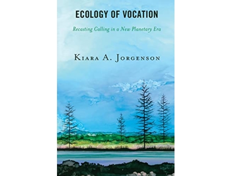 Livro Ecology of Vocation Recasting Calling in a New Planetary Era de Kiara A Jorgenson (Inglês)