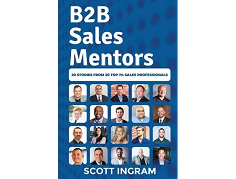 Livro B2B Sales Mentors 20 Stories from 20 Top 1 Sales Professionals de Scott Ingram (Inglês)