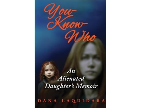 Livro YOU-KNOW-WHO An Alienated Daughters Memoir de Dana Laquidara (Inglês)
