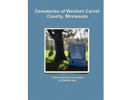 Livro Cemeteries of Western Carver County Minnesota de Debbie Boe (Inglês)