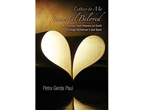 Livro Letters to My Immortal Beloved My Journey from Heaven on Earth Through Alzheimers and Back de Petra Gerda Paul (Inglês)