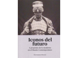 Livro Iconos Del Futuro . A Proposito De Lo Moderno En El Mundo Contemporaneo de Montserrat Huguet Santos (Espanhol)