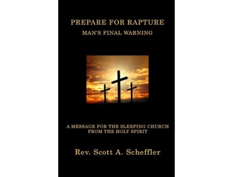 Livro Prepare For Rapture Mans Final Warning De Scott A Scheffler (inglês)