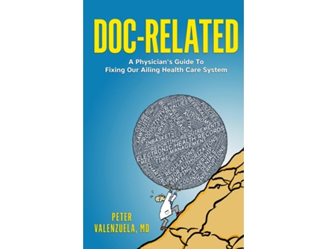 Livro Doc-related A Physicians Guide To Fixing Our Ailing Health Care System De Peter Valenzuela (inglês)