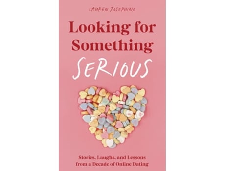 Livro Looking for Something Serious Stories, Laughs, and Lessons from a Decade of Online Dating de Lauren Josephine (Inglês)