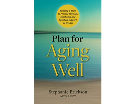 Livro Plan for Aging Well Building a Team to Provide Physical Emotional and Spiritual Support as We Age de Stephanie Erickson (Inglês)