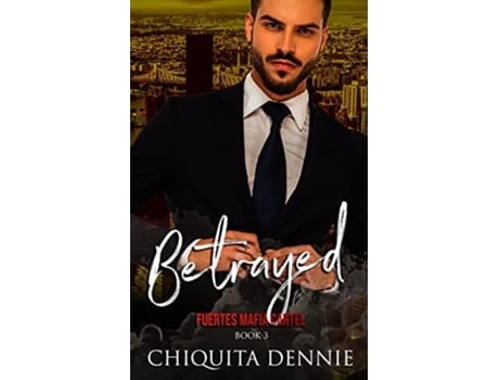 Livro Betrayed A Possessive Marriage In Trouble Dark Italian Mafia Romance De Chiquita Dennie (inglês)