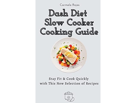 Livro Dash Diet Slow Cooker Cooking Guide Stay Fit Cook Quickly with This New Selection of Recipes de Carmela Rojas (Inglês)