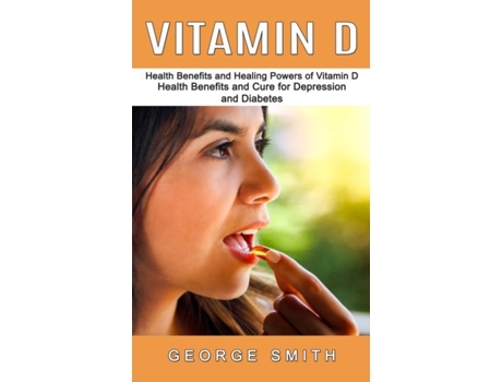 Livro Vitamin D Health Benefits And Healing Powers Of Vitamin D De George Smith (inglês)