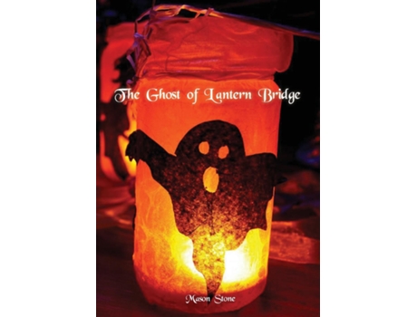 Livro The Ghost Of Lantern Bridge De Mason Stone (inglês)