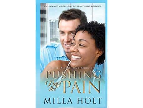 Livro Pushing Past the Pain A Clean and Wholesome International Romance ColorBlind Love de Milla Holt (Inglês)