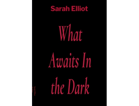 Livro What Awaits In the Dark de Sarah Elliot (Inglês)