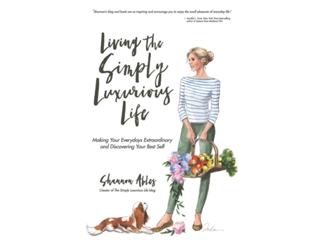 Livro Living The Simply Luxurious Life: Making Your Everydays Extraordinary and Discovering Your Best Self Shannon Ables (Inglês)