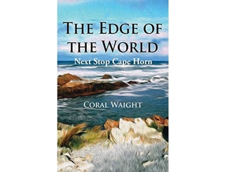 Livro The Edge Of The World Next Stop Cape Horn De Coral Waight (inglês)