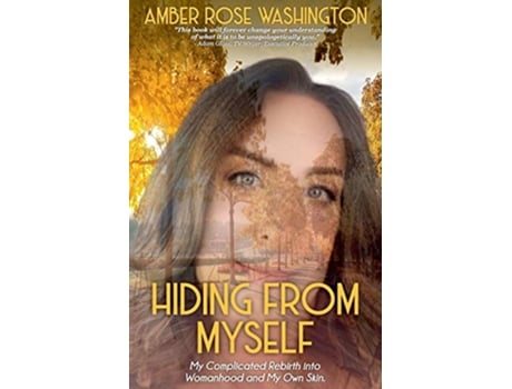 Livro Hiding from Myself My Complicated Rebirth Into Womanhood and My Own Skin de Amber Rose Washington (Inglês)