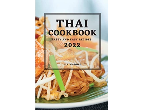 Livro Thai Cookbook 2022 Tasty and Easy Recipes de Lia Waddle (Inglês)