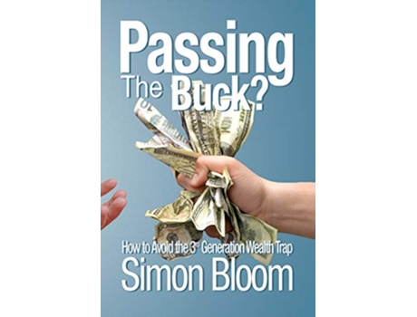 Livro Passing the Buck How to avoid the third generation wealth trap de Simon Bloom (Inglês)