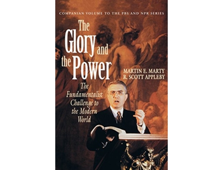 Livro The Glory and the Power The Fundamentalist Challenge to the Modern World de Martin E Marty (Inglês)