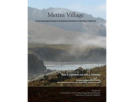 Livro Metini Village An Archaeological Study Of Sustained Colonialism In Northern California De Kent G Lightfoot E Sara L Gonzalez (inglês)