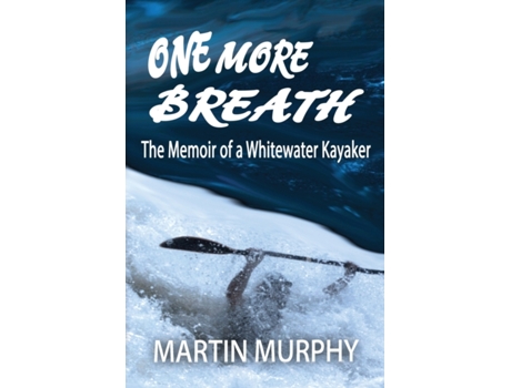 Livro One More Breath: The Memoir of a Whitewater Kayaker Martin Murphy (Inglês)